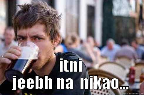  ITNI JEEBH NA  NIKAO... Lazy College Senior