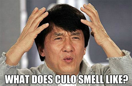  What does culo smell like?  