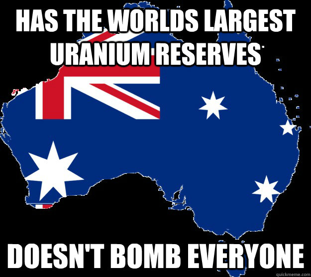 Has the worlds largest uranium reserves doesn't bomb everyone  