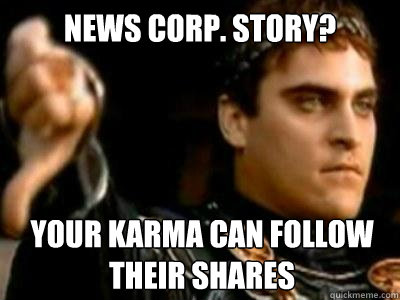 News Corp. STory? Your karma can follow their shares  Downvoting Roman