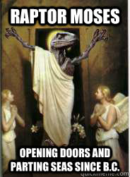 RAPTOR Moses Opening Doors and Parting Seas since B.C. - RAPTOR Moses Opening Doors and Parting Seas since B.C.  Raptor Jesus