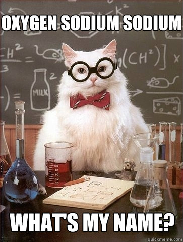 oxygen sodium sodium What's my name?  Chemistry Cat