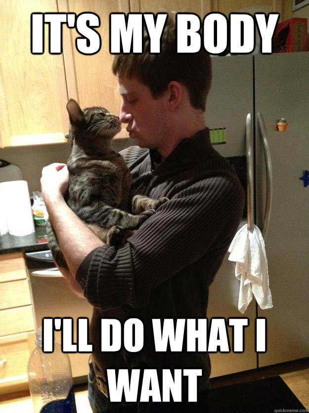 It's My Body I'll do what I want  