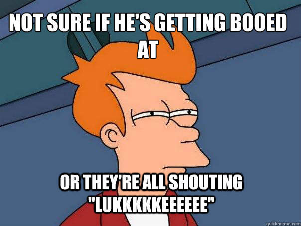 Not sure if he's getting booed at Or they're all shouting 