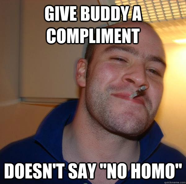 Give buddy a compliment  Doesn't say 