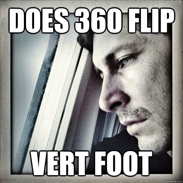 Does 360 flip vert foot - Does 360 flip vert foot  Sad Berra