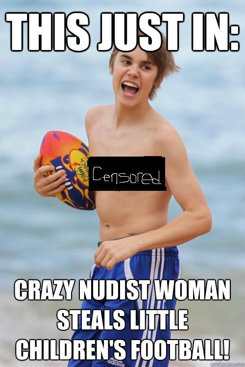This just in: Crazy nudist woman steals little children's football! - This just in: Crazy nudist woman steals little children's football!  JB Nudist
