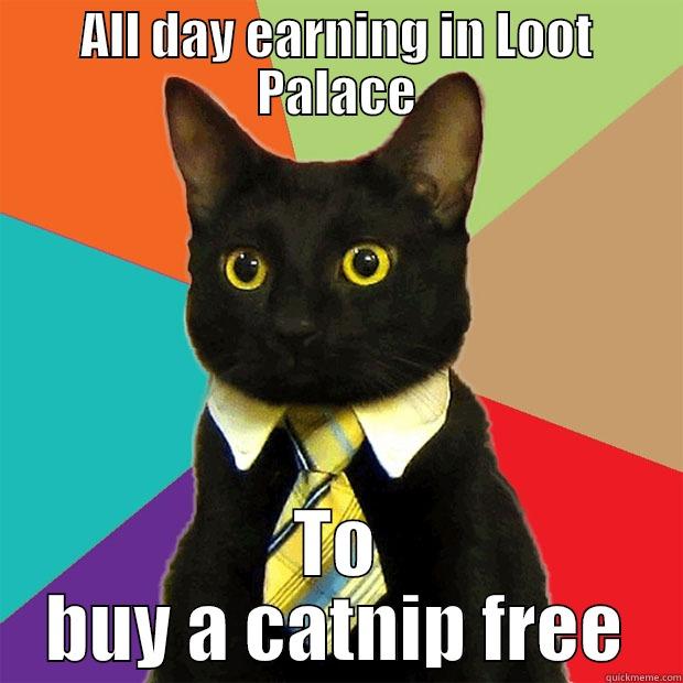 ALL DAY EARNING IN LOOT PALACE TO BUY A CATNIP FREE Business Cat