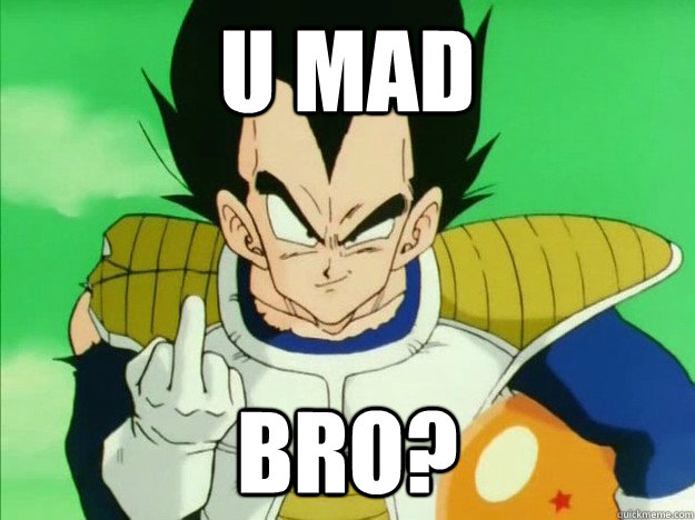 U MAD BRO?  