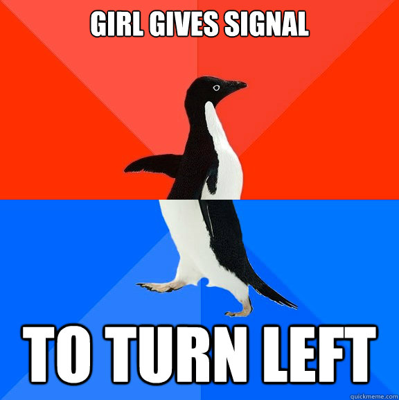 Girl gives signal to turn left  Socially Awesome Awkward Penguin