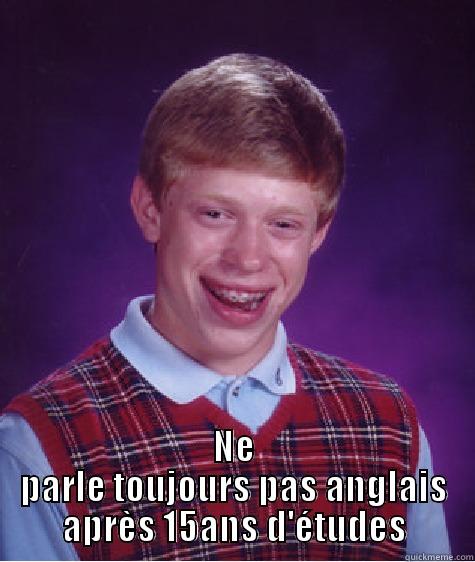  NE PARLE TOUJOURS PAS ANGLAIS APRÈS 15ANS D'ÉTUDES Bad Luck Brian