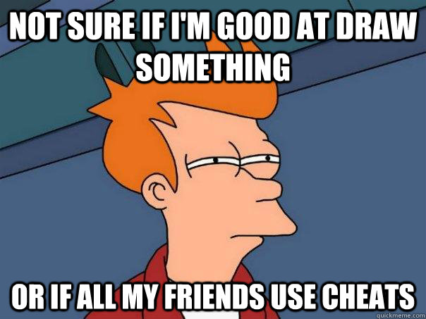 Not sure if I'm good at Draw Something Or if all my friends use cheats  Futurama Fry
