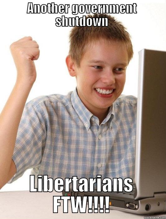 Libertarian Kid - ANOTHER GOVERNMENT SHUTDOWN LIBERTARIANS FTW!!!! First Day on the Internet Kid