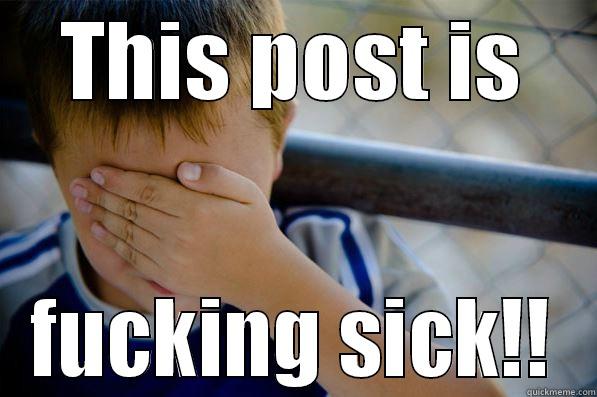 THIS POST IS FUCKING SICK!! Confession kid