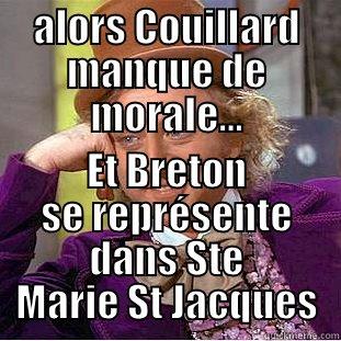 ALORS COUILLARD MANQUE DE MORALE... ET BRETON SE REPRÉSENTE DANS STE MARIE ST JACQUES Condescending Wonka
