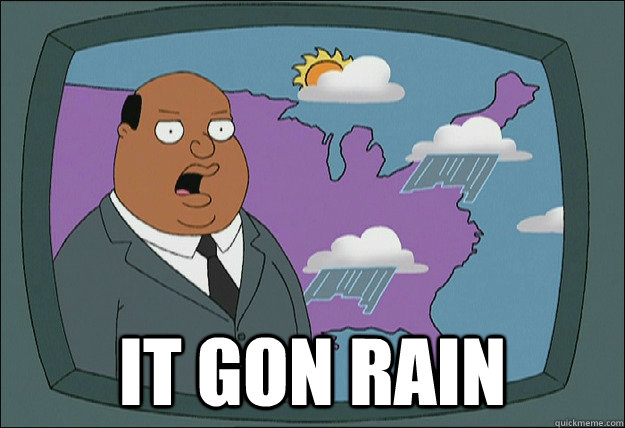  IT GON Rain -  IT GON Rain  IT GONNA SNOW