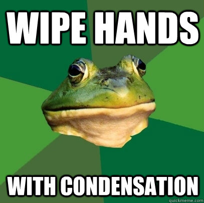 Wipe Hands with condensation  Foul Bachelor Frog