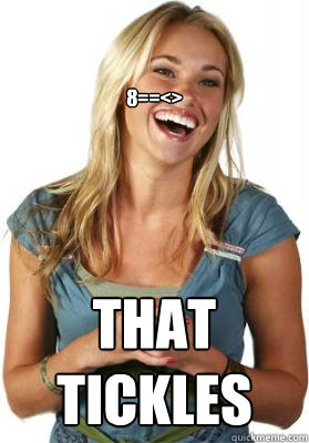                                         


8==<> That tickles              Friend Zone Fiona