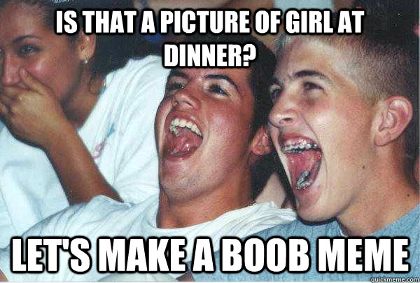 Is that a Picture of girl at dinner? Let's make a boob meme  