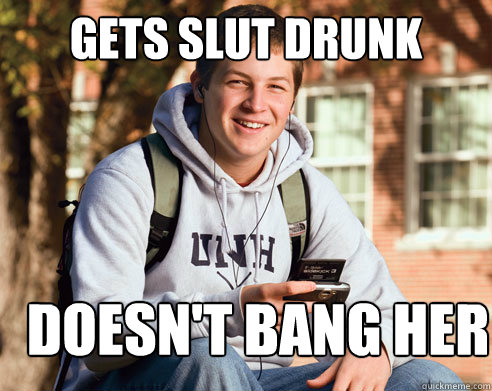 Gets slut drunk Doesn't bang her - Gets slut drunk Doesn't bang her  College Freshman