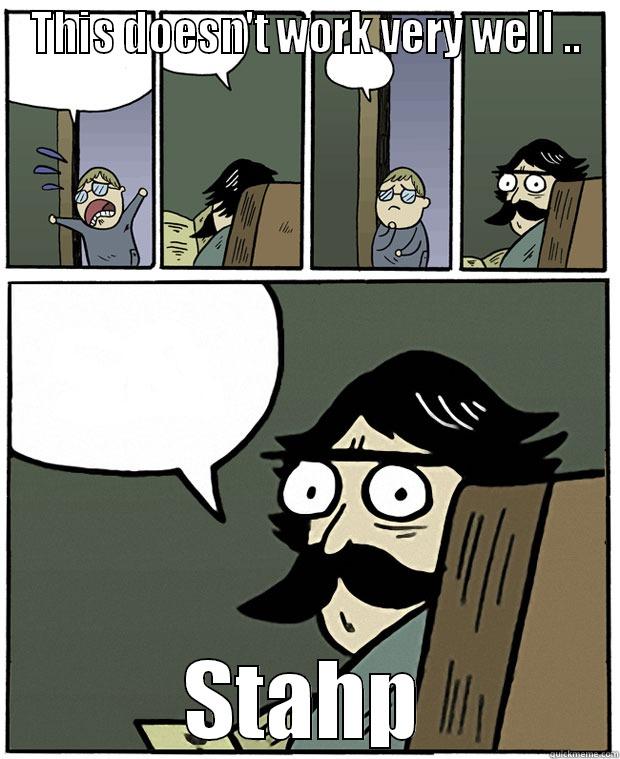 THIS DOESN'T WORK VERY WELL .. STAHP Stare Dad