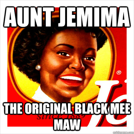 Aunt Jemima The original Black Mee Maw  