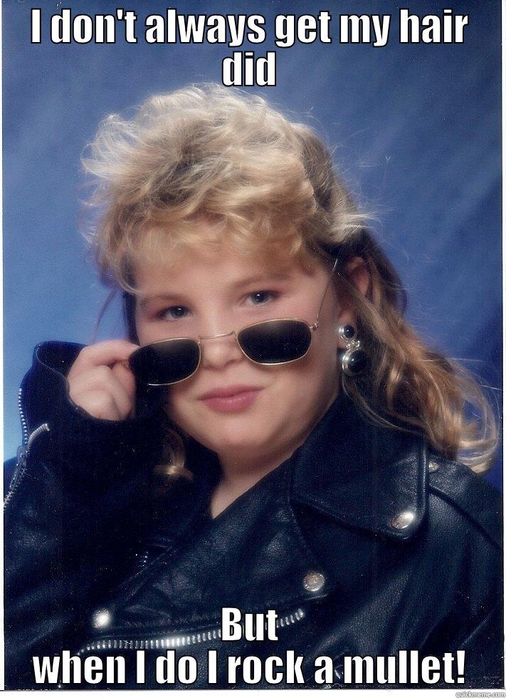 Glamour Shots - I DON'T ALWAYS GET MY HAIR DID BUT WHEN I DO I ROCK A MULLET! Misc