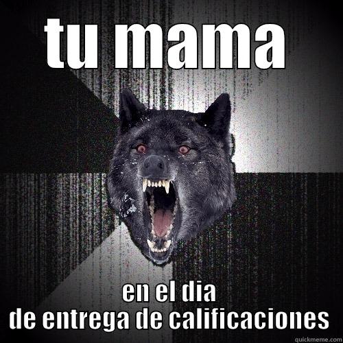 TU MAMA EN EL DIA DE ENTREGA DE CALIFICACIONES Insanity Wolf