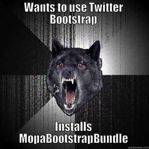 WANTS TO USE TWITTER BOOTSTRAP INSTALLS MOPABOOTSTRAPBUNDLE Insanity Wolf