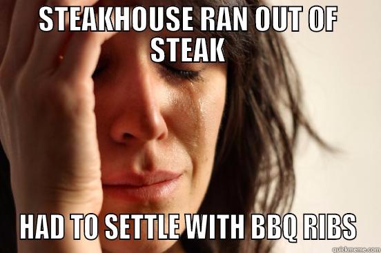 STEAKHOUSE RAN OUT OF STEAK HAD TO SETTLE WITH BBQ RIBS First World Problems