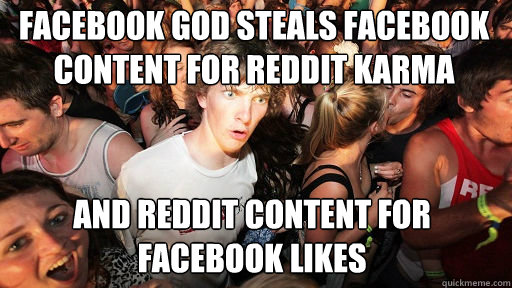 Facebook God steals Facebook content for Reddit Karma and reddit content for Facebook Likes  Sudden Clarity Clarence
