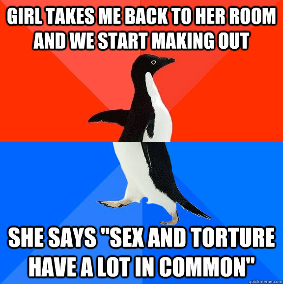 Girl takes me back to her room and we start making out She says 