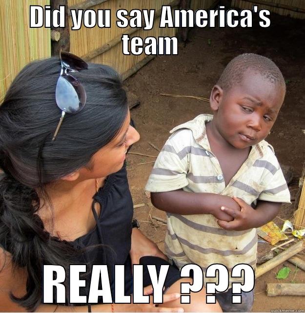 DID YOU SAY AMERICA'S TEAM REALLY ??? Skeptical Third World Kid
