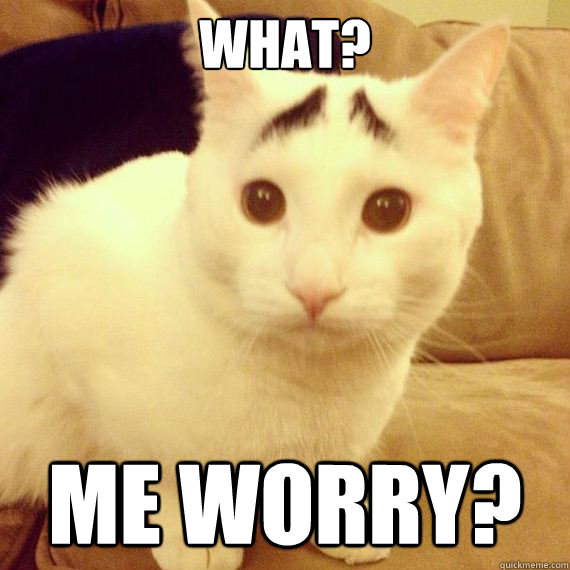 what? me worry?  