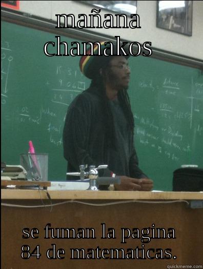 MAÑANA CHAMAKOS SE FUMAN LA PAGINA 84 DE MATEMATICAS. Rasta Science Teacher