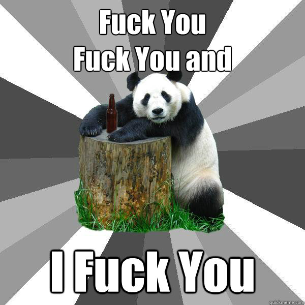 Fuck You
Fuck You and  I Fuck You  Pickup-Line Panda
