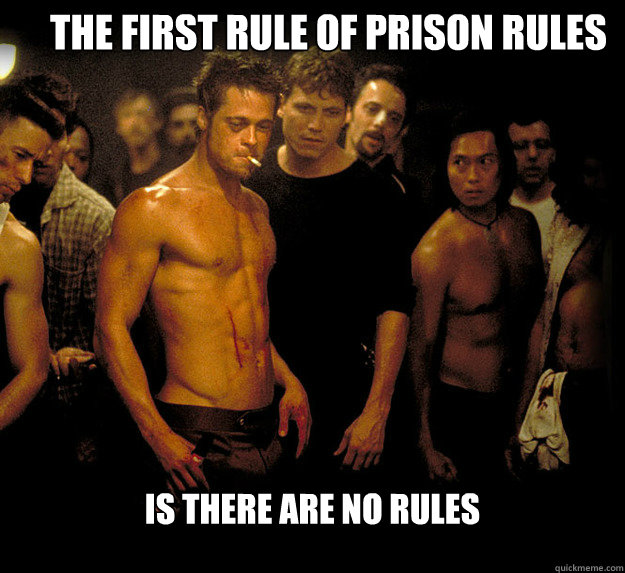 The first Rule of Prison Rules is there are no rules - The first Rule of Prison Rules is there are no rules  fight club