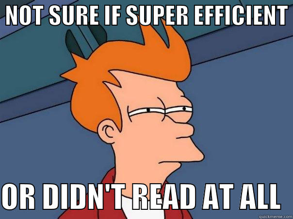  NOT SURE IF SUPER EFFICIENT   OR DIDN'T READ AT ALL  Futurama Fry