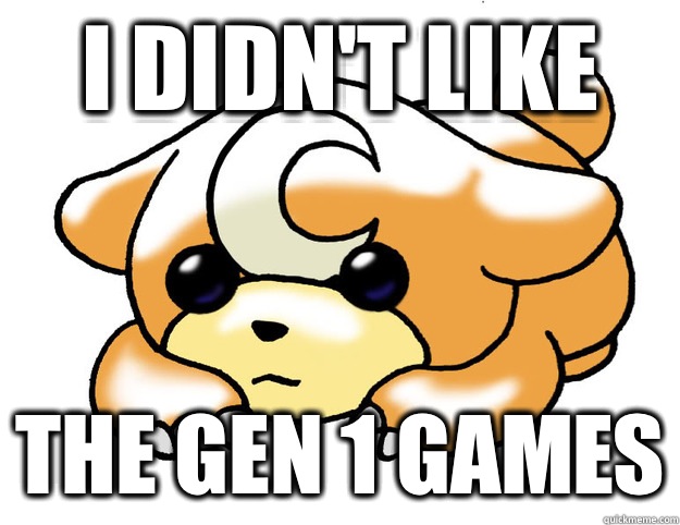 I didn't like The gen 1 games  Confession Teddiursa