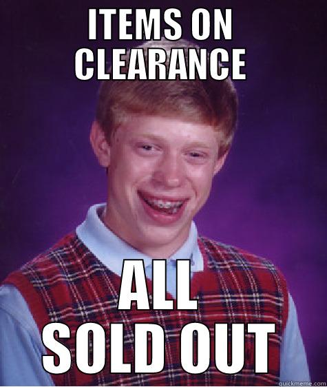 ITEMS ON CLEARANCE ALL SOLD OUT Bad Luck Brian