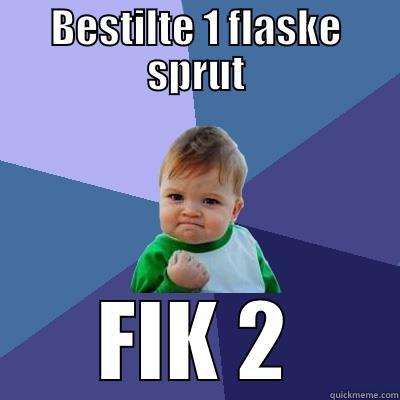 my money are not good - BESTILTE 1 FLASKE SPRUT FIK 2 Success Kid