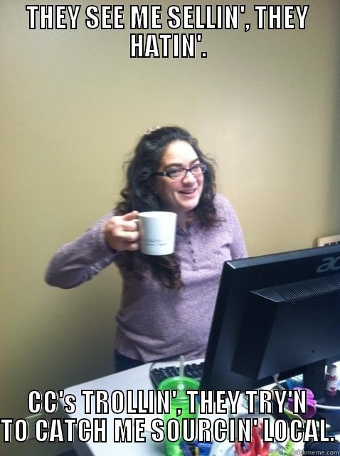 THEY SEE ME SELLIN', THEY HATIN'. CC'S TROLLIN', THEY TRY'N TO CATCH ME SOURCIN' LOCAL. Misc