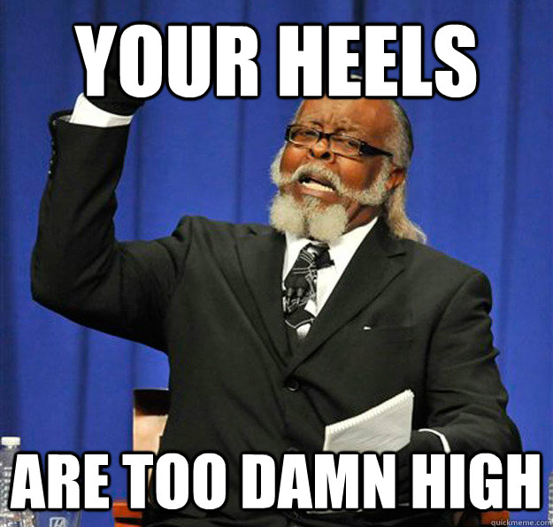 Your heels Are too damn high  Jimmy McMillan