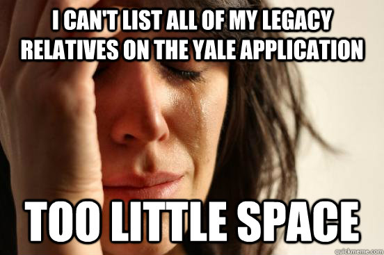 I can't list all of my legacy relatives on the Yale application too little space  First World Problems