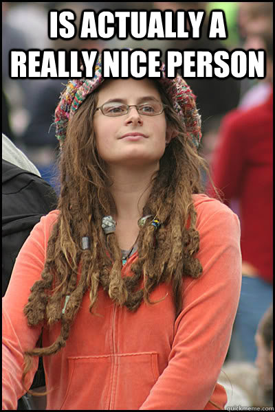 is actually a really nice person   College Liberal