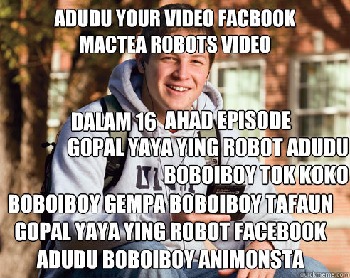 adudu your video facbook 
mactea robots video boboiboy gempa boboiboy tafaun gopal yaya ying robot facebook adudu boboiboy animonsta GOPAL YAYA YING ROBOT ADUDU
BOBOIBOY TOK KOKO DALAM 16 AHAD EPISODE  College Freshman