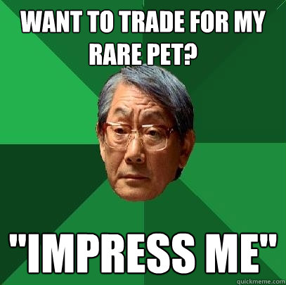 Want to trade for my rare pet? 