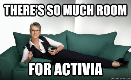 There's so much room for activia  Jamie Lee Curtis