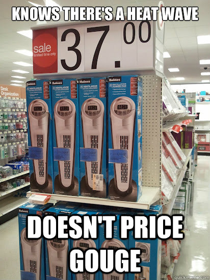 Knows there's a heat wave Doesn't price gouge - Knows there's a heat wave Doesn't price gouge  Good Guy Target