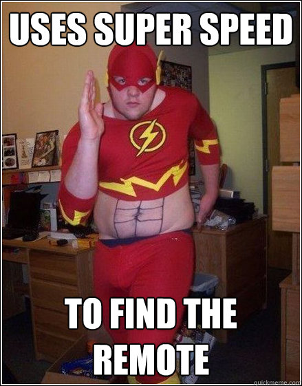 Uses super speed to find the remote - Uses super speed to find the remote  Fat Flash Kid